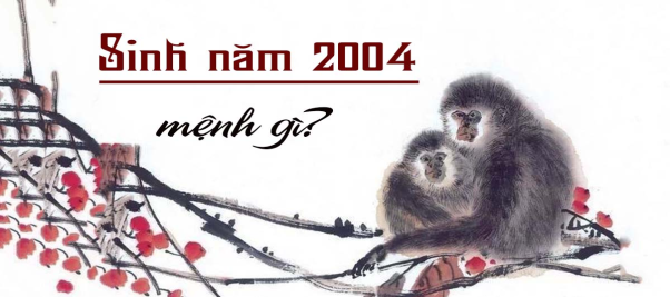 Sinh năm 2004 tuổi con gì trong 12 con giáp? Tử vi 2004 hay nhất